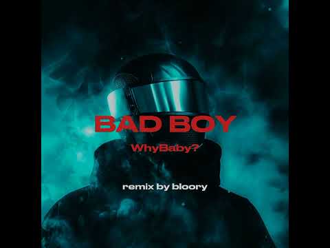 WhyBaby? - BAD BOY (remix by bloory)