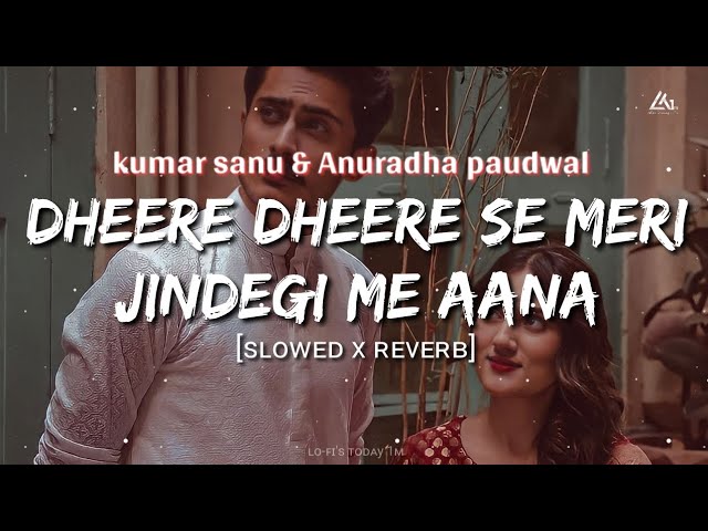 Dheere Dheere Se Meri Zindagi Mein Aana[90's-Slowed X Reverb]Kumar sanu & anuradha✨️Lofi's today 1m class=