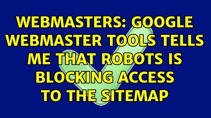 Webmasters: Google Webmaster Tools tells me that robots is blocking access to the sitemap