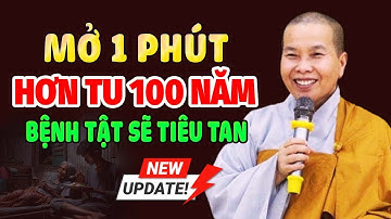 MỞ 1 PHÚT HƠN TU 100 NĂM BỆNH TẬT SẼ TIÊU TAN |  Ni Sư Thích Nữ Như Lan