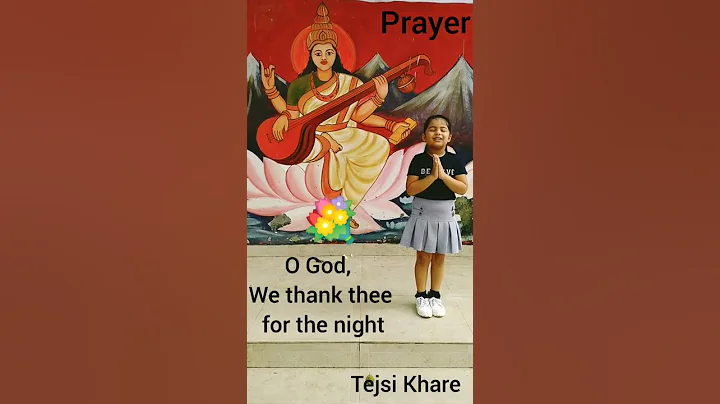 School Prayer : O God ! We thank thee for the night by Tejsi Khare