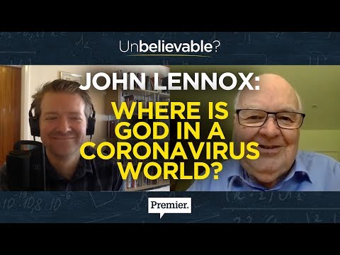 John Lennox: Where is God in a Coronavirus world?