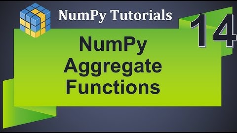 Machine Learning Tutorial Python NumPy : 14. Aggregate Functions |  Mathematical Function
