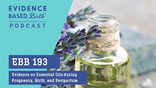 EBB 193 - Evidence on Essential Oils during Pregnancy, Birth, and Postpartum