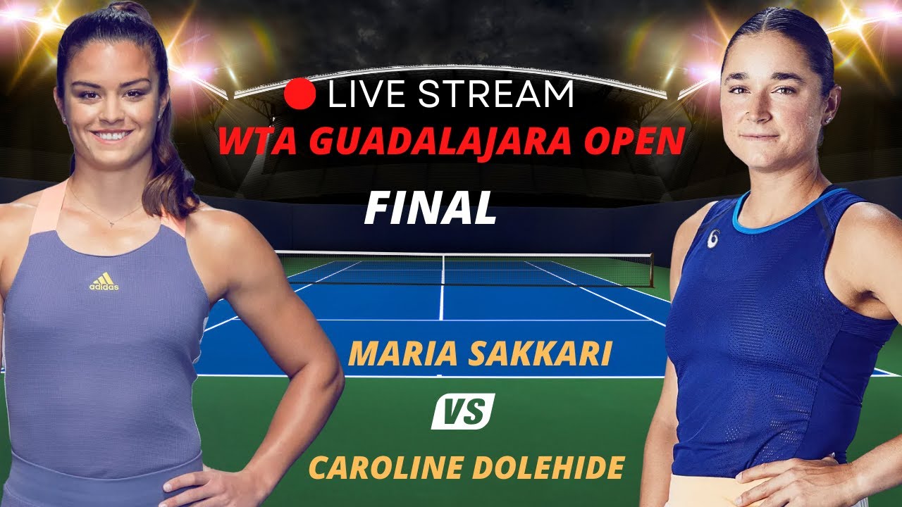 WTA LIVE MARIA SAKKARI VS CAROLINE DOLEHIDE WTA GUADALAJARA OPEN 2023 TENNIS PREVIEW STREAM