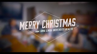 Merry Christmas from Loma Linda University Health - 2023