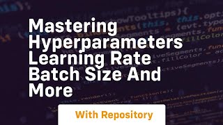 mastering hyperparameters learning rate batch size and more