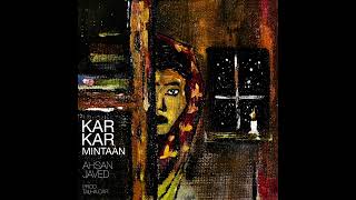 Ahsan Javed -Kar Kar Mintaanofficial Audio