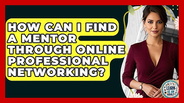 How Can I Find A Mentor Through Online Professional Networking? - Learn As An Adult