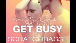 Matisse & Sadko - Get Bussy ( Scratchbasse edit)