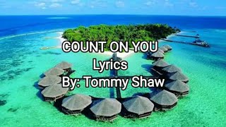 Video thumbnail of "COUNT ON YOU    By: Tommy Shaw (Lyrics)"