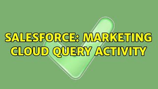 Salesforce: Marketing Cloud Query Activity