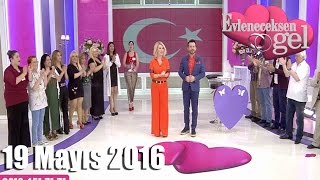 Evleneceksen Gel - 19 Mayıs 2016