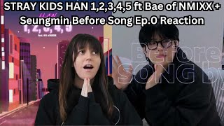 Stray Kids HAN 1, 2, 3, 4, 5 ft Bae + Seungmin [SONG by] Ep.0 Before SONG by - Reaction