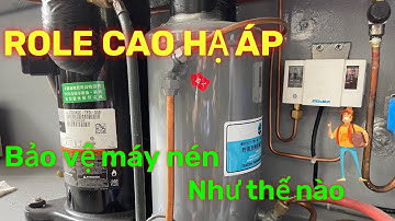 RƠLE CAO HẠ ÁP HOẠT ĐỘNG NHƯ THẾ NÀO. EM NÓ BẢO VỆ MÁY NÉN RA SAO BẠN ĐÃ BIẾT....?/?