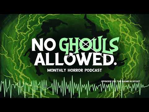 No Ghouls Allowed Ep. XVI - The Game is Afoot