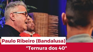 Video thumbnail of "Tertúlia à Desgarrada | Paulo Ribeiro (Bandalusa) "Ternura dos 40""