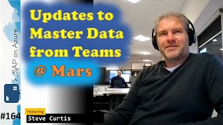 #164 - The one with updates to Master Data from Teams @ Mars (Steve Curtis) | SAP on Azure Video