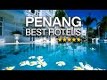 The best hotels in penang  georgetown and batu ferringhi beach