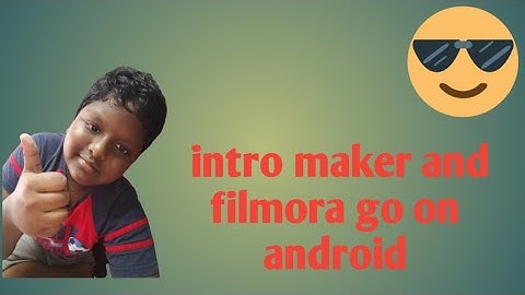 intro maker and filmora go on android