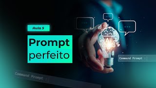 Como fazer um prompt perfeito? | Método IA | Aula 5