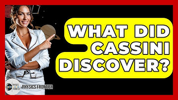 What Did Cassini Discover? - Physics Frontier