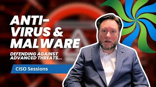Anti-Virus & Malware - Defending Against Advanced Threats - CISO Sessions