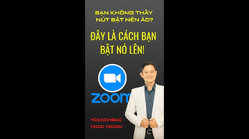 Hướng dẫn cách mở CHỨC NĂNG NỀN ẢO ZOOM trên điện thoại Android và Iphone - CoachBac - 11/2021