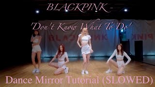 BLACKPINK - 'Don't Know What To Do' Dance Mirror Tutorial (SLOWED)