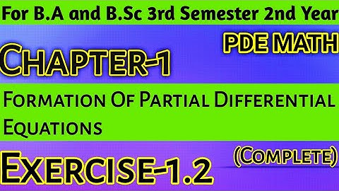 Exercise 1.2 Complete Formation Of Partial Differential Equations |Unit-1 PDE Math For B.Sc 2nd Year