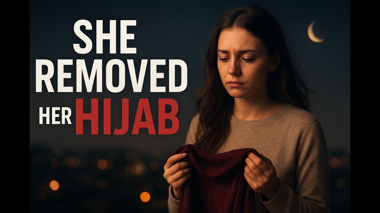 SHE REMOVED HER HIJAB