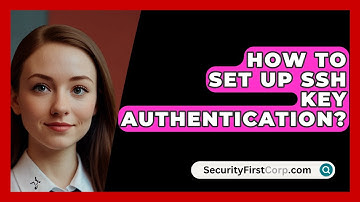 How To Set Up SSH Key Authentication? - SecurityFirstCorp.com