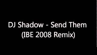 DJ Shadow - Send Them (IBE 2008 Remix) - Rare IBE Breakbeat