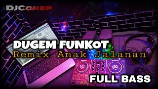 DUGEM FUNKOT REMIX ANAK JALANAN FULL BASS ( Dj Cakep Remix )