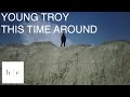 Young troy  this time around