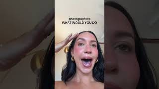 Photographers What Would You Do??