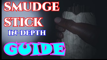 Smudge Stick In-Depth Guide /Phasmophobia/