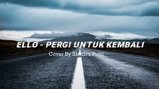 Ello  Pergi Untuk Kembali  Cover By Shafira Putri  