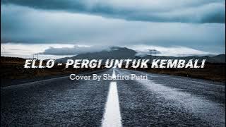 Ello - Pergi Untuk Kembali ( Cover By Shafira Putri Lyric Video)