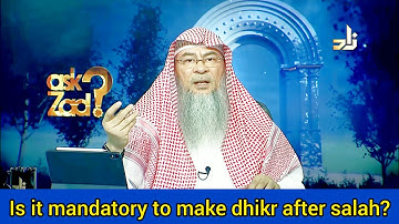 Is it mandatory to do dhikr after salah / prayer? - Assim al hakeem