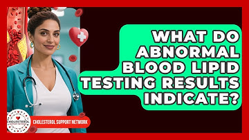 What Do Abnormal Blood Lipid Testing Results Indicate? - Cholesterol Support Network