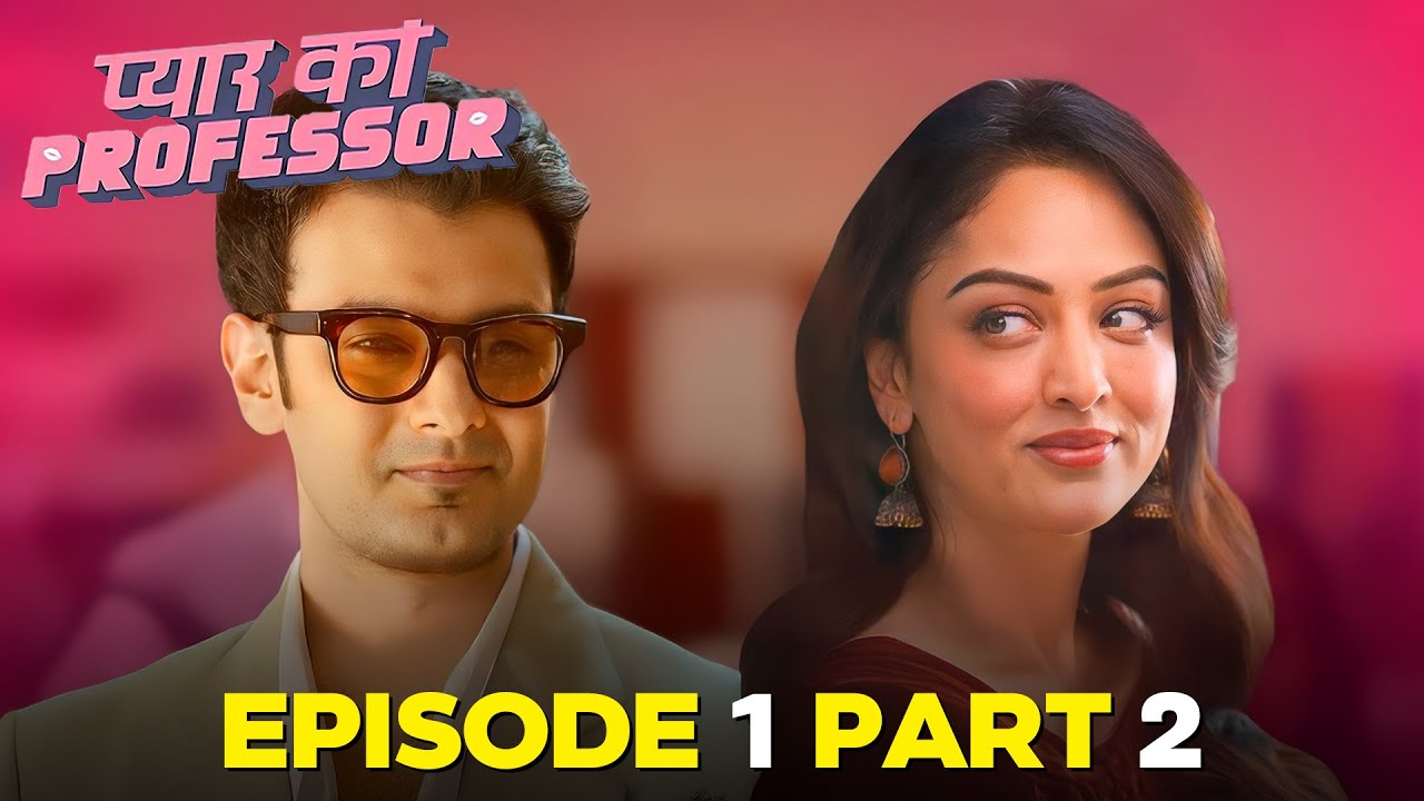 Pyar Ka Professor Full Episode 1 Part 1  | Sandeepa Dhar, Pranav Sachdev | Best Romantic Series 2025