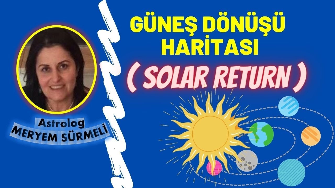 YERİNİZ DEĞİŞİNCE KADERİNİZ DE DEĞİŞİR / GÜNEŞ DÖNÜŞÜ ( SOLAR RETURN ) HARİTALARI