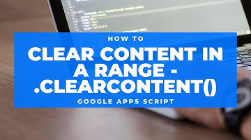 Google Apps Script - How to Clear Content in a Range