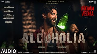 Alcoholia (Audio): Vikram Vedha | Hrithik, Saif | Vishal-Sheykhar, Manoj M | Snigdhajit, Ananya