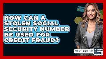 How Can A Stolen Social Security Number Be Used For Credit Fraud? - CreditGuide360.com