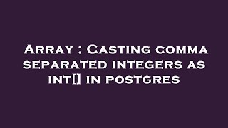 Array : Casting comma separated integers as int[] in postgres