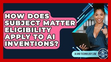 How Does Subject Matter Eligibility Apply To AI Inventions? - AI and Technology Law
