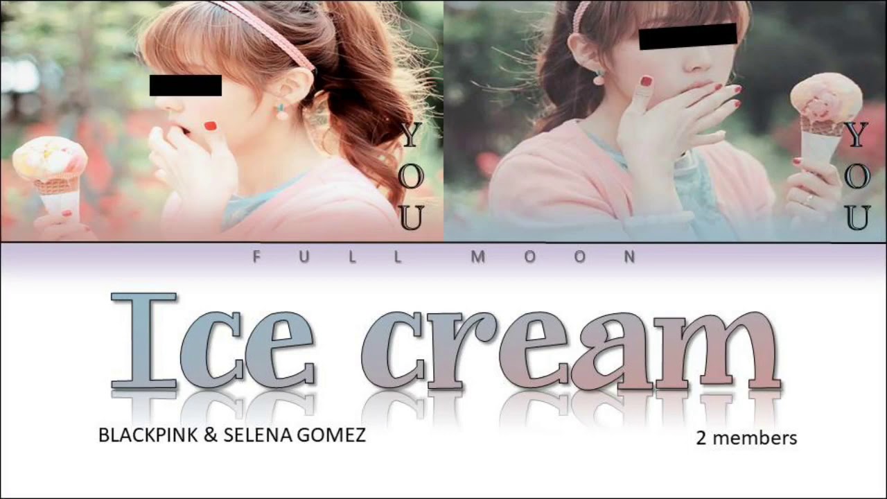 BLACKPINK & SELENA GOMEZ - Ice cream Lyrics [Your Girl Group/2 members] (Color coded Rom)