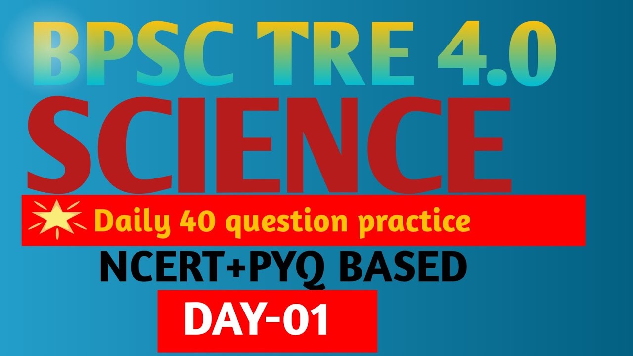 BPSC TRE 4.0 SCIENCE MSQ , DAILY PRACTICE SET,DAY-1